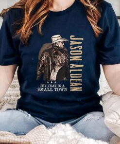 Jason Aldean Try That A Small Town TShirts