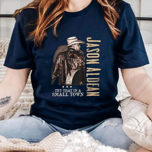 Jason Aldean Try That A Small Town TShirts