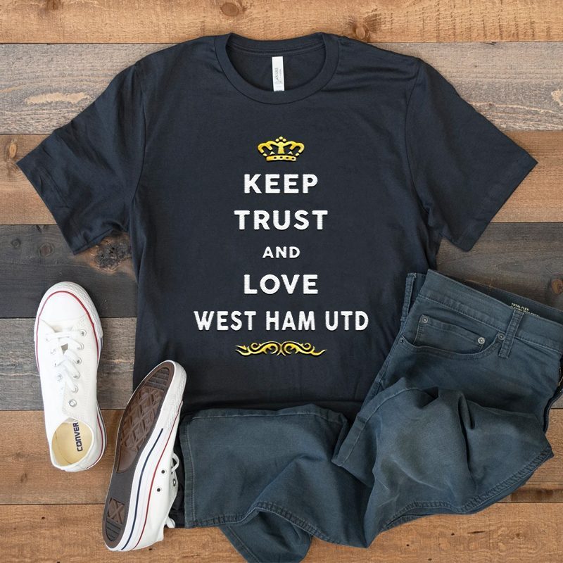 Keep Trust And Love West Ham United 4 Keep Trust And Love West Ham United T Shirts