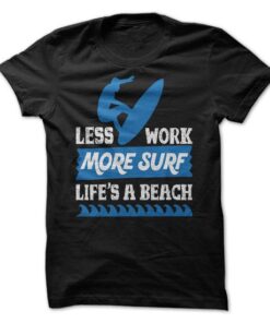 Less work more surf.Life is a beach
