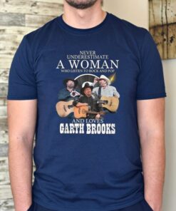 Never Underestimate A Woman Who Listen To Rock And Pop And Loves Garth Brooks T-Shirt