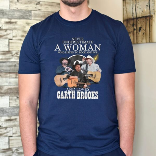 Never Underestimate A Woman Who Listen To Rock And Pop And Loves Garth Brooks T-Shirt
