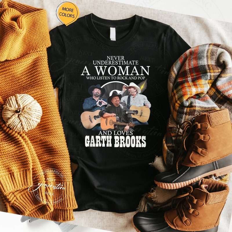 Never Underestimate A Woman Who Listen To Rock And Pop And Loves Garth Brooks Shirts 4 Never Underestimate A Woman Who Listen To Rock And Pop And Loves Garth Brooks T Shirt