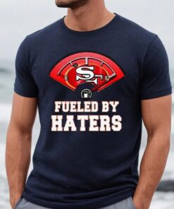 San Francisco 49ers Fueled By Haters T-Shirts