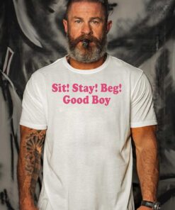Sit stay beg good boy shirts