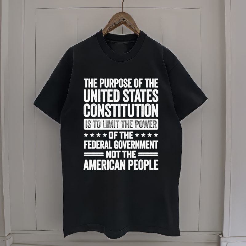 The Purpose Of The United States Constitution Is To Limit The Power Of The Federal Government Not The American People T-shirts 4 The Purpose Of The United States Constitution Is To Limit The Power Of The Federal Government Not The American People tshirt