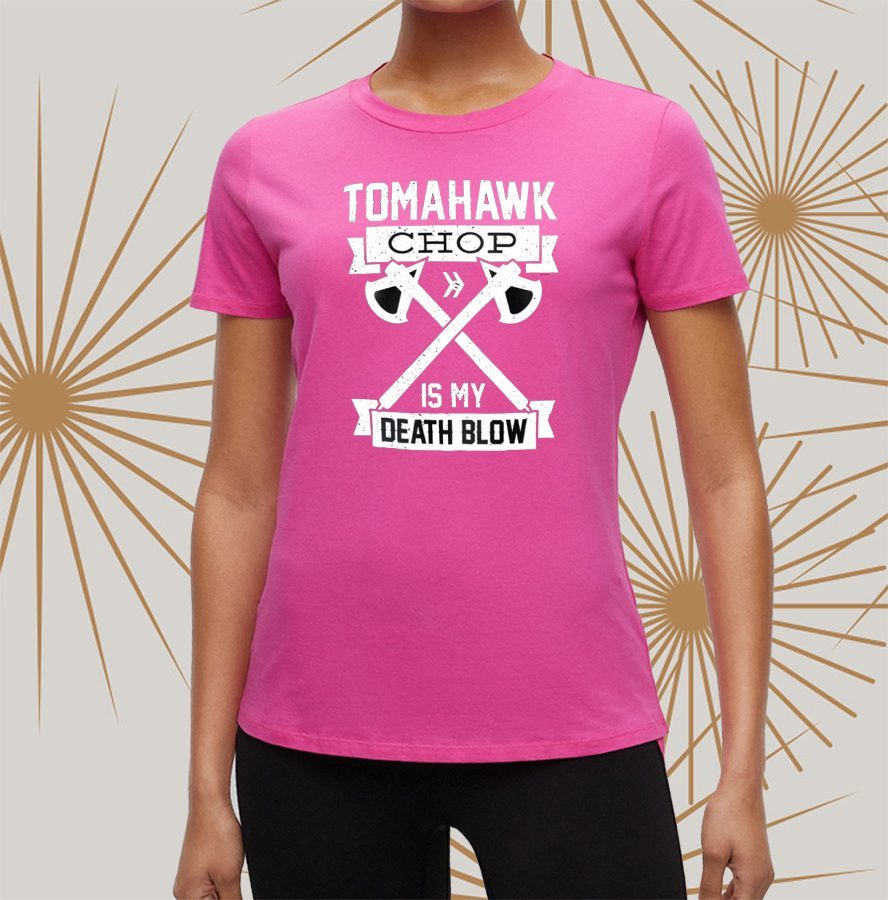 Tomahawk Chop Is My Death Blow Shirt 4 Tomahawk Chop Is My Death Blow Shirts