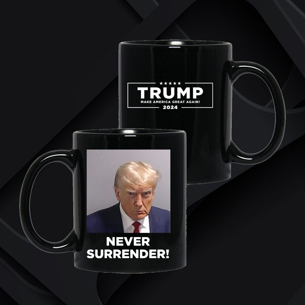 Trump 2024 Never Surrender Cup 4 Trump 2024 Never Surrender Cup 4