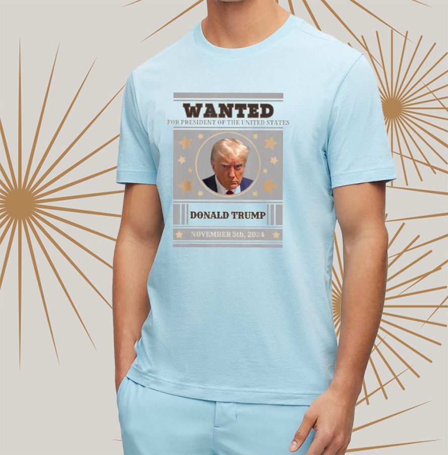Trump 2024 Wanted For President Of The United States November 5th 2024 T-shirt 4 Trump 2024 Wanted For President Of The United States November 5th 2024 tshirts