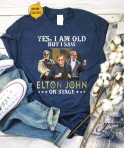 Yes I Am Old But I Saw Elton John On Stage T-Shirts