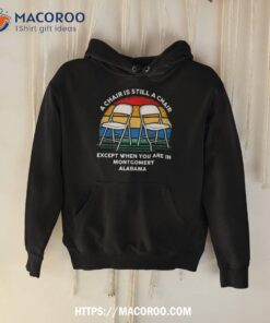 a chair is still a chair except when you are in montgomery alabama vintage shirt hoodie