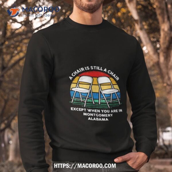 A Chair Is Still A Chair Except When You Are In Montgomery Alabama Vintage Shirt - Image 3