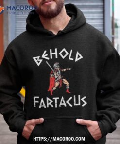 behold fartacus shirt hoodie