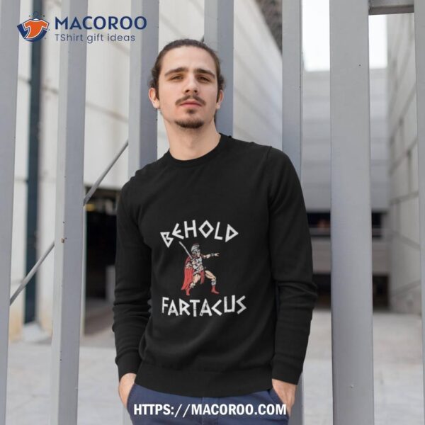 Behold Fartacus Shirt - Image 3