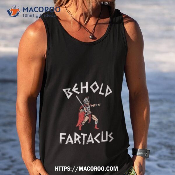 Behold Fartacus Shirt - Image 4