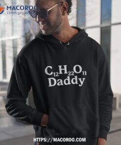 c12h22o11 daddy sugar daddy shirt hoodie 1