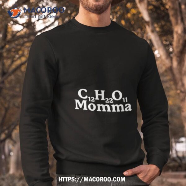 C12h22o11 Momma Shirt - Image 3