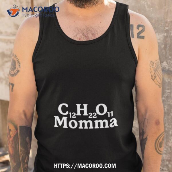 C12h22o11 Momma Shirt - Image 4