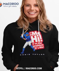 chris taylor it s me hi i m the problem shirt hoodie 1