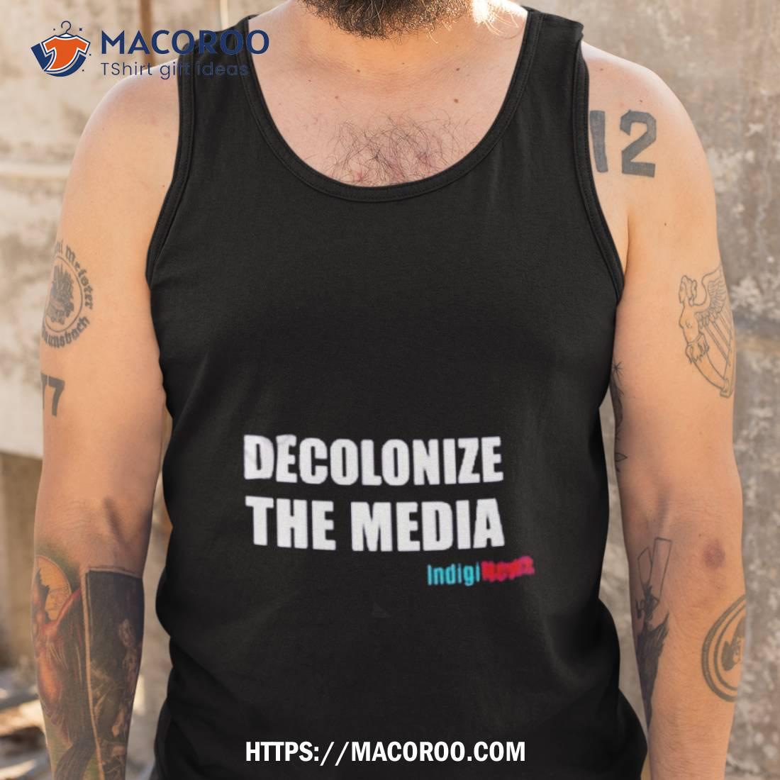Decolonize The Media Indiginews Shirt - Image 4