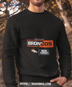 denver broncos nfl x bud light shirt sweatshirt