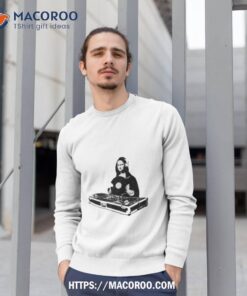 dj mona lisa shirt sweatshirt 1