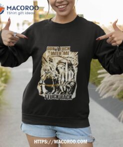 don t fuck with me i fuck back grim reaper shirt sweatshirt