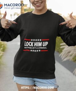 donald trump lock him up shirt sweatshirt