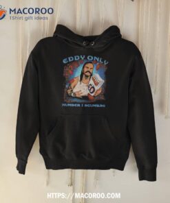 eddy only number 1 scumbag shirt hoodie