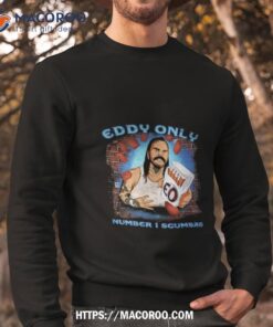 eddy only number 1 scumbag shirt sweatshirt