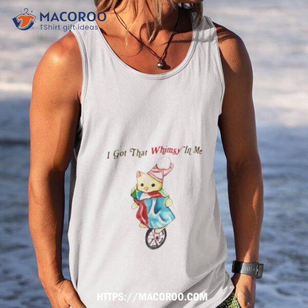 I Got That Whimsy In Me Shirt - Image 4