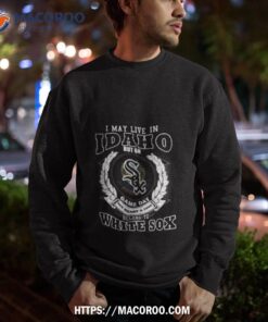 I May Live In Idaho Be Long To Chicago White Sox Shirt 6 i may live in idaho be long to chicago white sox shirt sweatshirt