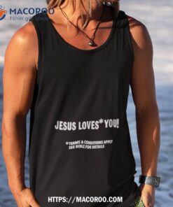 jesus loves you terms and conditions apply see bible for details shirt tank top