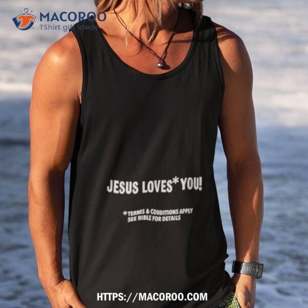 Jesus Loves You Terms And Conditions Apply See Bible For Details Shirt - Image 4