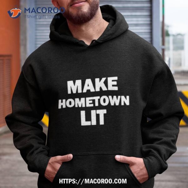 Make Hometown Lit Funny Shirt - Image 2