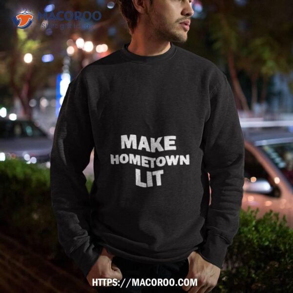 Make Hometown Lit Funny Shirt - Image 3