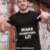 Make Hometown Lit Funny Shirt