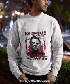 no matter how fast you run michael walks faster halloween 2023 shirt sweatshirt