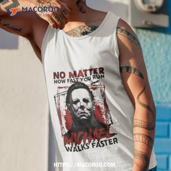 No Matter How Fast You Run Michael Walks Faster Halloween 2023 Shirt - Image 4