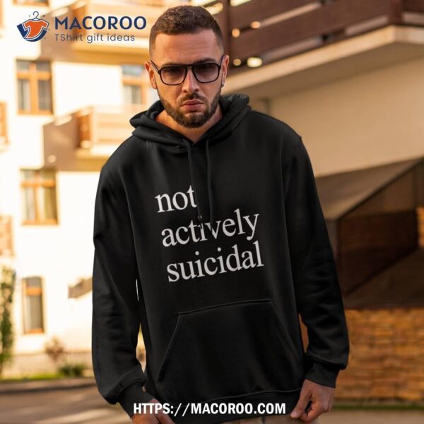Not Actively Suicidal Shirt - Image 2