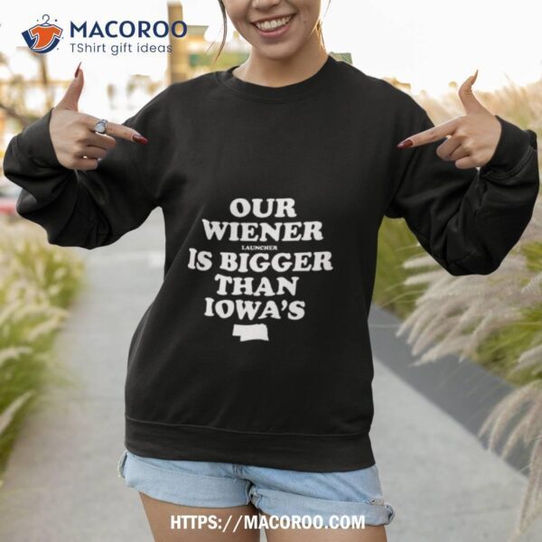Our Wiener Launcher Is Bigger Than Iowa Shirt - Image 3