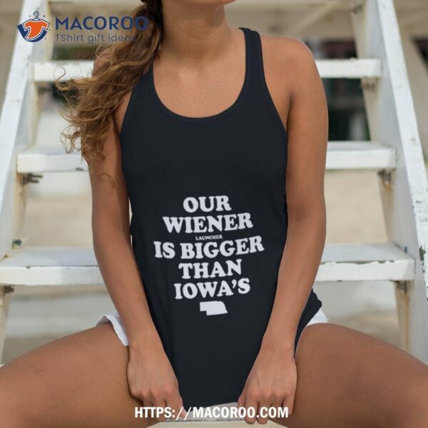 Our Wiener Launcher Is Bigger Than Iowa Shirt - Image 4