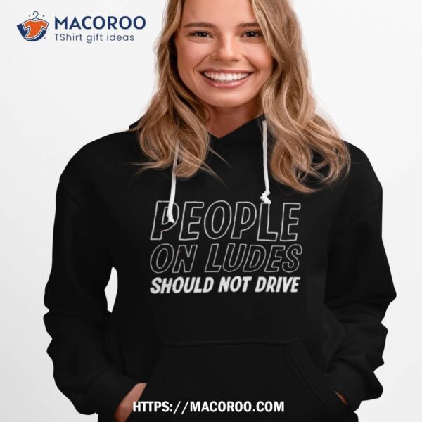 People On Ludes Should Not Drive Shirt - Image 3