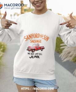 sanford and son salvage we buy and sell junk 2023 shirt sweatshirt 1