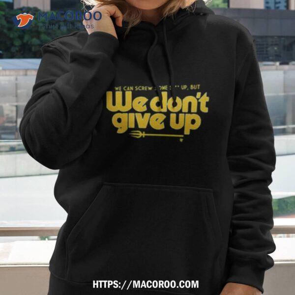 Seattle Mariners We Don’t Give Up Shirt - Image 2