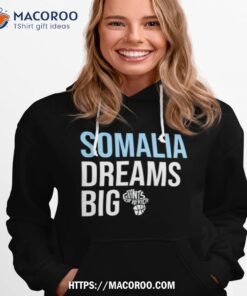 somalia dreams big giants of africa shirt hoodie 1