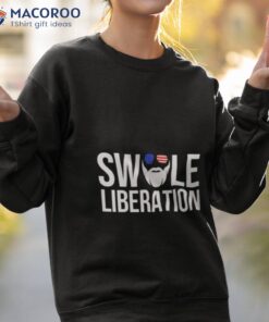 swole liberation t shirt sweatshirt 2