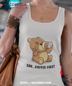 teddy bear shhh coffee firsshirt tank top 4