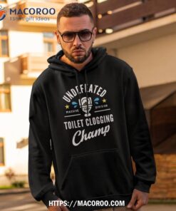 undefeated toilet clogging champ massive division shirt hoodie 2