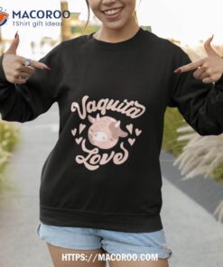 vaquita love shirt sweatshirt
